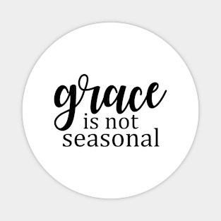 Grace is not seasonal Magnet